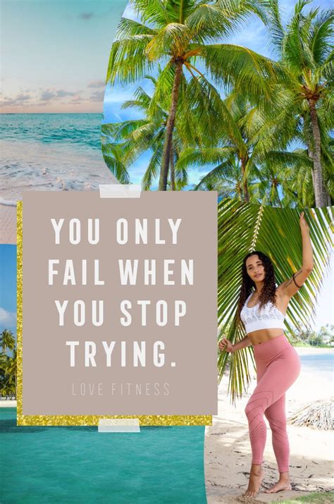 Daily Inspiration You Only Fail When You Stop Trying Love Fitness