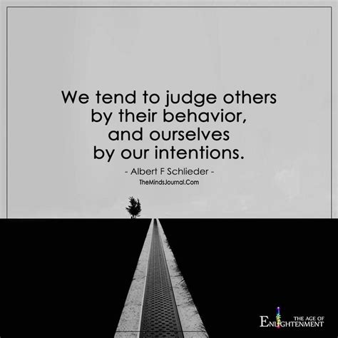 We Tend To Judge Others By Their Behavior And Ourselves By Our