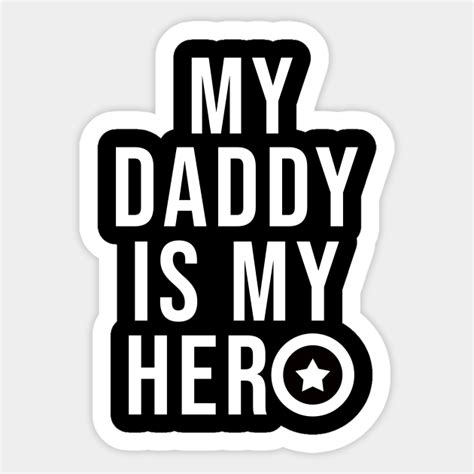 My Daddy Is My Hero Dads T Sticker Teepublic