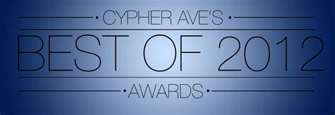 cypher avenue s best of 2012 awards cypher avenue