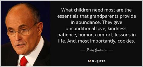Rudy Giuliani Quote What Children Need Most Are The Essentials That Grandparents Provide
