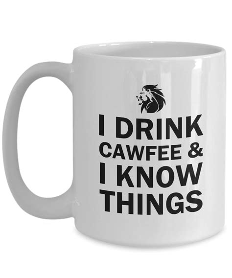 I Drink And I Know Things Mug Funny Coffee Mug Cawfee Lover Etsy