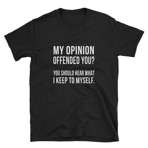 my opinion offended you you should hear what i keep to myself etsy shirts feminist tee