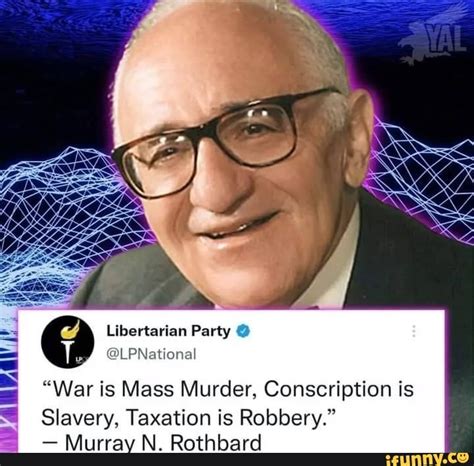 Libertarian Party Lpnational War Is Mass Murder Conscription Is Slavery Taxation Is Robbery