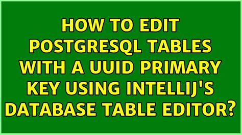 How To Edit Postgresql Tables With A Uuid Primary Key Using Intellij S