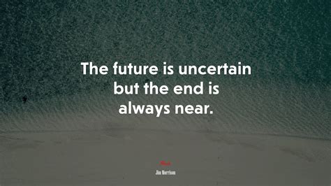 621150 The Future Is Uncertain But The End Is Always Near Jim