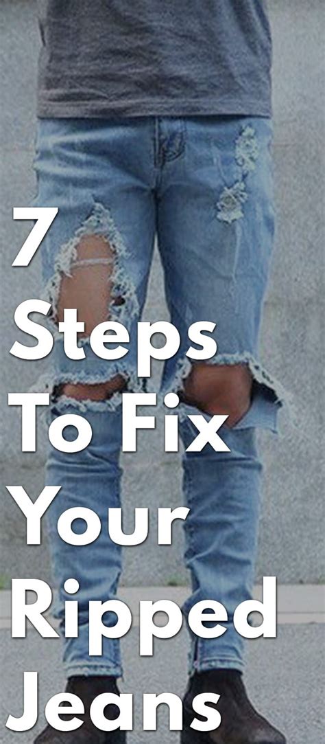 7 steps to fix your ripped jeans men s jeans guide