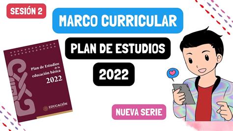 Marco Curricular Plan De Estudios 2022 Youtube