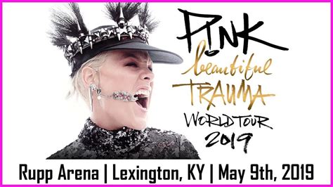 Pink Beautiful Trauma Tour Lexington Kentucky May 9th 2019 Youtube