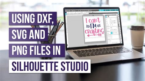 Using Dxf Svg And Png Files In Silhouette Studio Youtube
