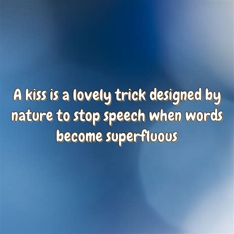 a kiss is a lovely trick designed by nature to stop speech when words become superfluous piclry