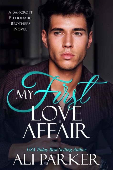 My First Love Affair Bancroft Billionaire Brothers Book 3 Ali Parker P 22 Global Archive