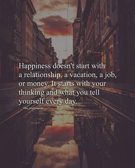 Happiness Starts With Your Thinking And What You Tell Yourself Everyday
