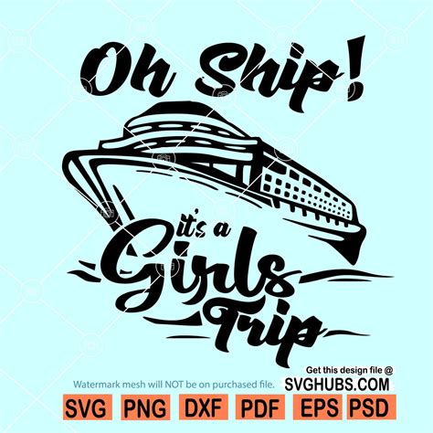 Oh Ship Its A Girls Trip Svg Girl Trip Svg Girls Cruise Svg Vacation