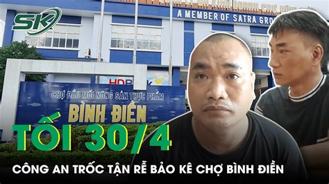 Tối 30 4 Công An Tp Hcm Trốc Tận Rễ Nhóm Bảo Kê Chợ Bình Điền Bắt Đệ Tử Trùm Năm Cam SkĐs