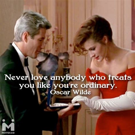 Richard gere and julia roberts in 'pretty woman'. Never love anybody who treats you like you're ordinary ...