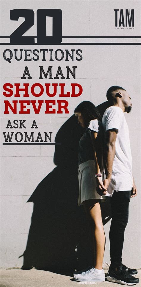 20 Questions A Man Should Never Ask A Woman Here Are The 20 Questions