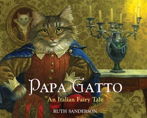 Papa Gatto An Italian Fairy Tale By Ruth Sanderson Hardcover Barnes