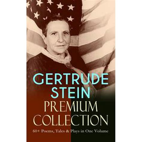Gertrude Stein Premium Collection 60 Poems Tales And Plays In One