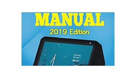 Echo Show 5 User Manual 2020 Edition: 450+ Tips, Tricks, Skills