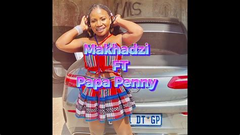 Makhadzi Feat Papa Pennymilandu Bhe Youtube