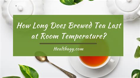 We did not find results for: How Long Does Brewed Tea Last at Room Temperature? - Healthagy