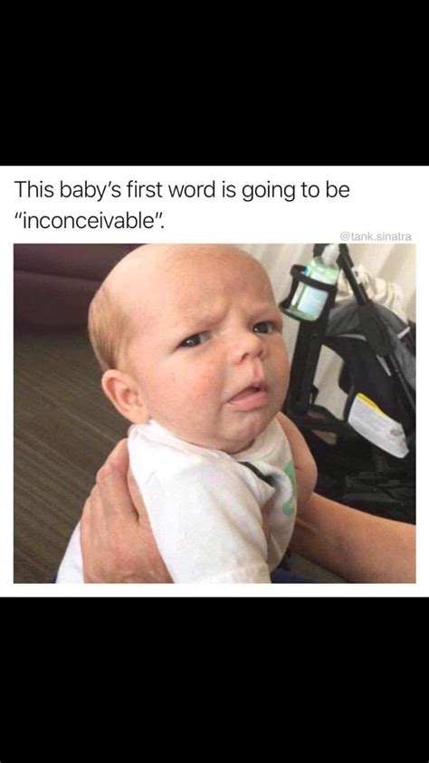 Inconceivable Babies First Words Baby Face Funny