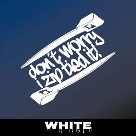 6 DON T WORRY I ZIP TIE Sticker Funny JDM Race Car Truck Window Decal