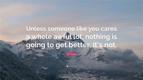 Dr Seuss Quote Unless Someone Like You Cares A Whole Awful Lot