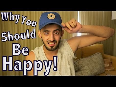 They might contribute constructively later on, you need to set a good. WHY YOU SHOULD BE HAPPY! - YouTube