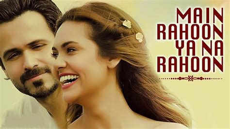 Main Rahoon Ya Na Rahoon Song Status Emraan Hashmi Esha Gupta