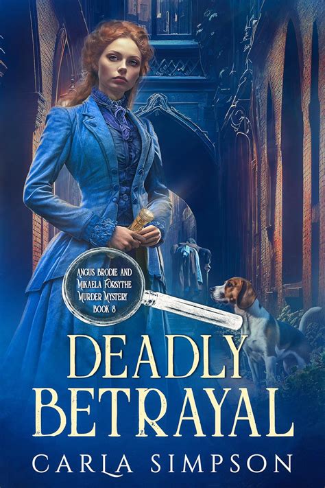 Deadly Betrayal Angus Brodie And Mikaela Forsythe Murder Mystery Book 8 Kindle Edition By