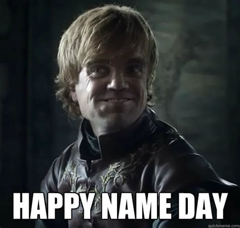 Happy Name Day Bad Joke Tyrion Quickmeme