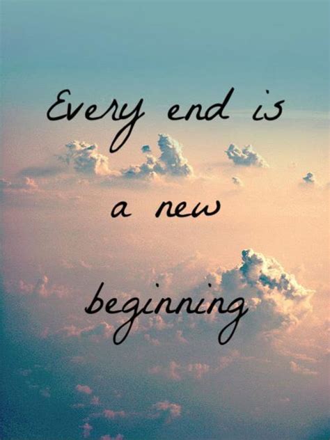 Every End Is A New Beginning Picture Quotes
