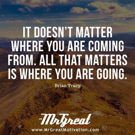 It Does Not Matter Where You Are Coming From All That Matters Is Where