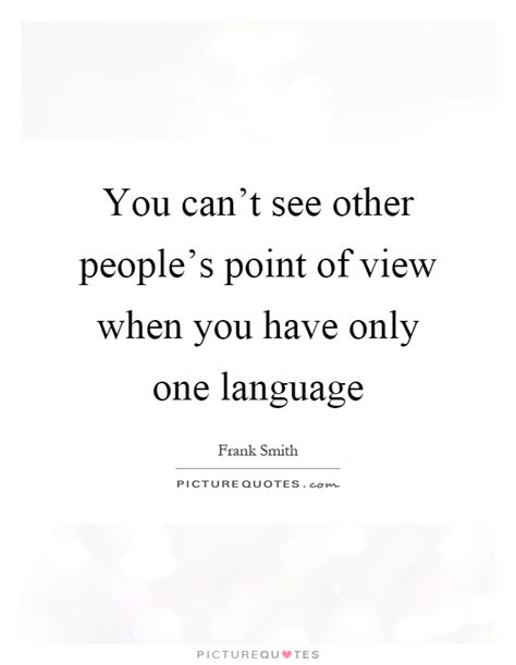 You Cant See Other Peoples Point Of View When You Have Only