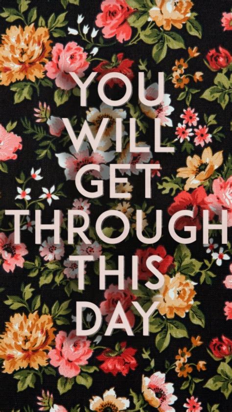 You Will Get Through This Day Floral Background Floral