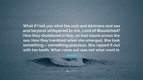 sarah j maas quote “what if i tell you what the rock and darkness and