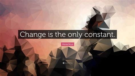 Heraclitus Quote “change Is The Only Constant”