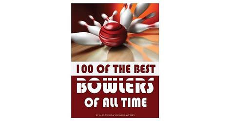 100 Of The Best Bowlers Of All Time By Alex Trost