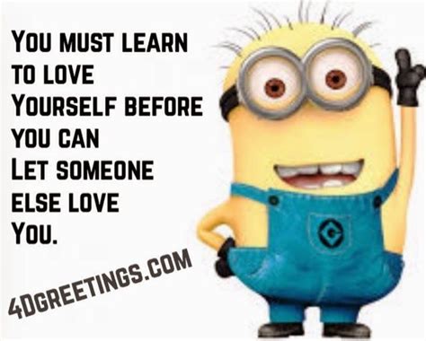 A Cartoon Minion With The Caption You Must Learn To Love Yourself