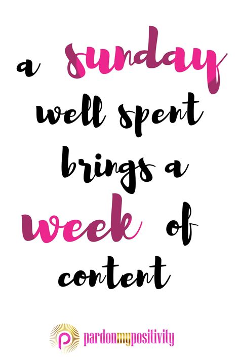 A Sunday Well Spent Brings A Week Of Content Quote Sunday