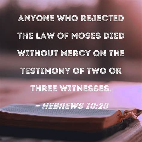 Hebrews 1028 Anyone Who Rejected The Law Of Moses Died Without Mercy