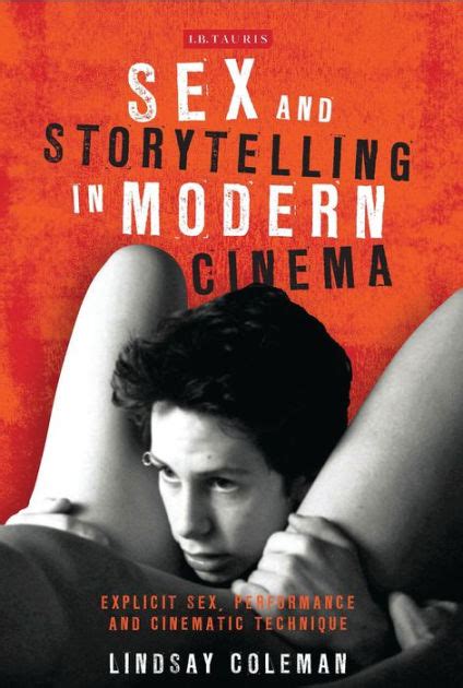 sex and storytelling in modern cinema explicit sex performance and cinematic technique by