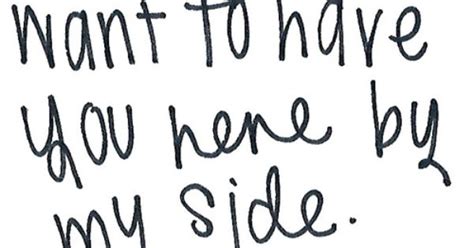 I Just Always Want To Have You Here By My Side Quotes That I Love