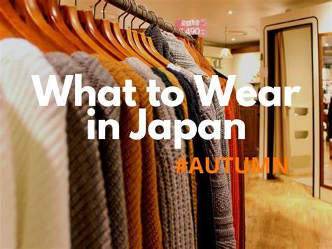 What To Wear In Japan During Autumn 2019 Japan Travel Guide Jw Web