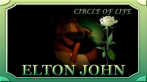 Elton John Circle Of Life Circle Of Life Elton John Love Songs