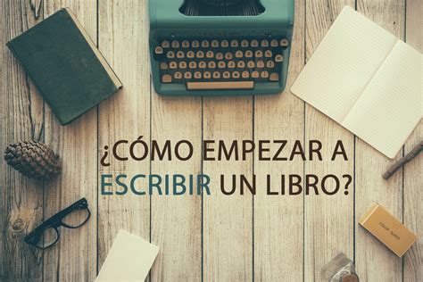 ¿cómo Empezar A Escribir Un Libro Editorial Azur