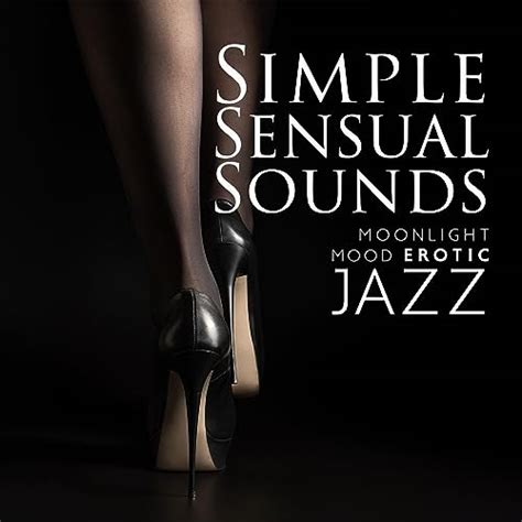 Simple Sensual Sounds Moonlight Mood Erotic Jazz Hot Jazz Lounge Music Chill Out Tantric Jazz