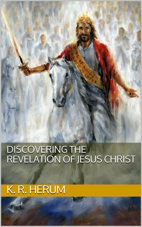 Discovering The Revelation Of Jesus Christ By K R Herum Goodreads